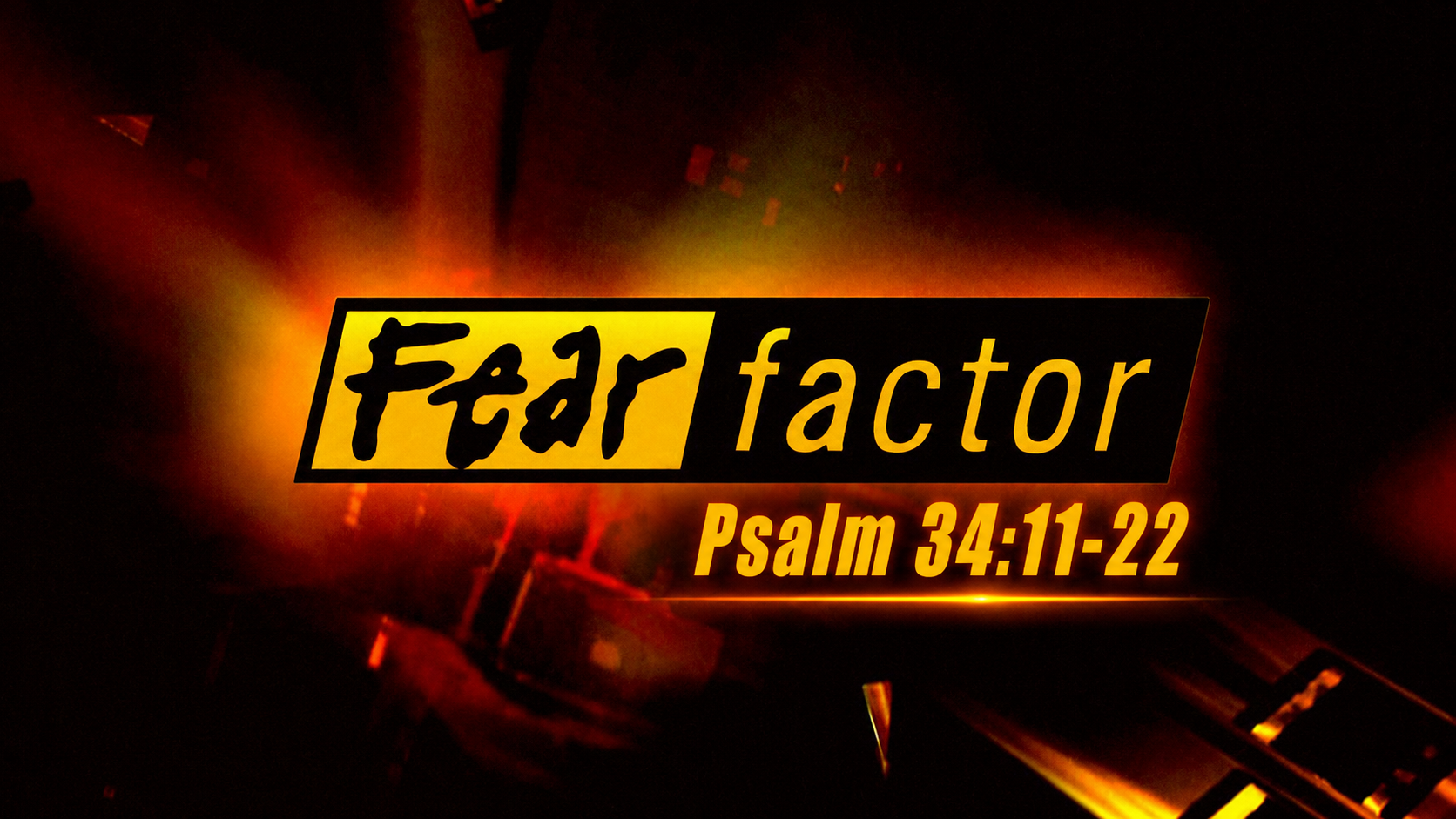 Faith SW Church &mdash; FEAR Factor?, Psalm 34:11-22